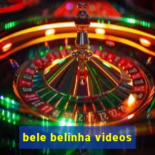 bele belinha videos